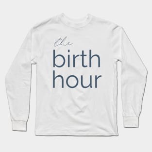 The Birth Hour: A Birth Story Podcast  Long Sleeve T-Shirt